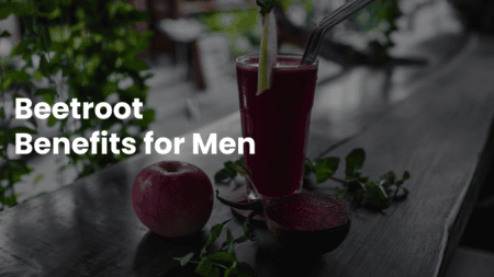 Beetroot Benefits for Men