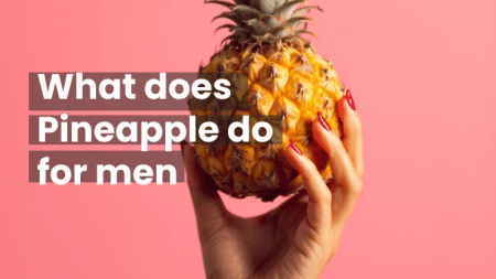What does Pineapple do for men