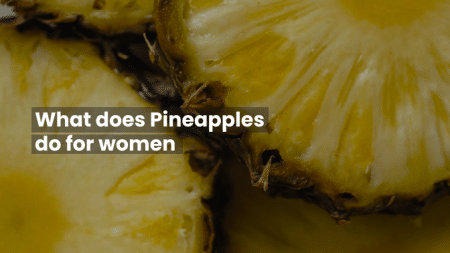 What does Pineapples do for women