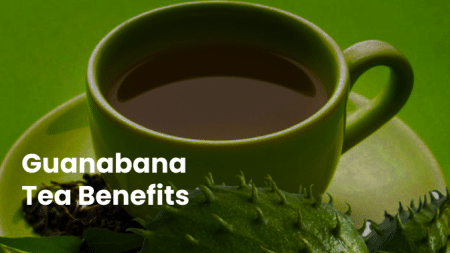 Guanabana Tea Benefits